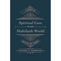 Spiritual Care in Our Multifaith World: A Primer on Practice and Theory