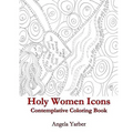 Holy Women Icons Contemplative Coloring Book