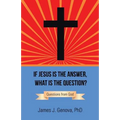 If Jesus Is the Answer, What Is the Question?: Questions from God