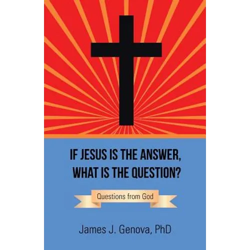 If Jesus Is the Answer, What Is the Question?: Questions from God