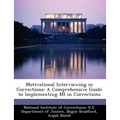 Motivational Interviewing in Corrections: A Comprehensive Guide to Implementing Mi in Corrections