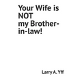 Your Wife is NOT my Brother-in-law!