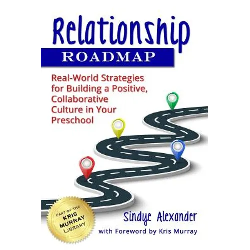 Relationship Roadmap: Real-World Strategies for Building a Positive, Collaborative Culture in Your Preschool