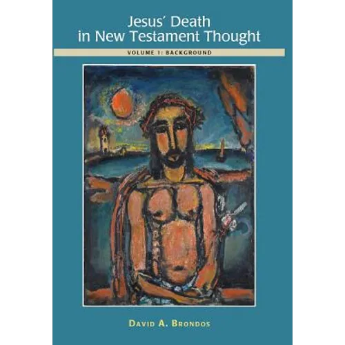 Jesus' Death in New Testament Thought: Volume 1: Background