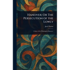 Hanover; Or The Persecution of the Lowly - Hardcover
