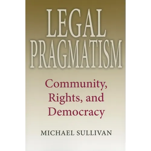 Legal Pragmatism: Community, Rights, and Democracy