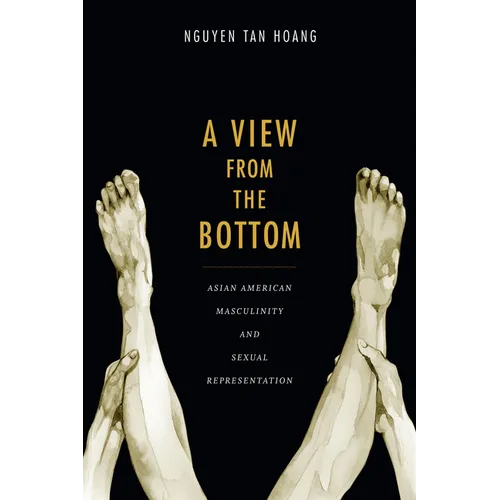 A View from the Bottom: Asian American Masculinity and Sexual Representation