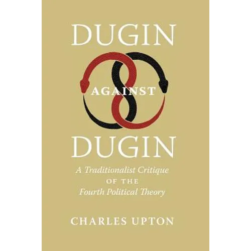 Dugin Against Dugin: A Traditionalist Critique of the Fourth Political Theory