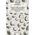 Quartz - A Collection of Historical Articles on the Origins, Properties and Varieties of Quartz