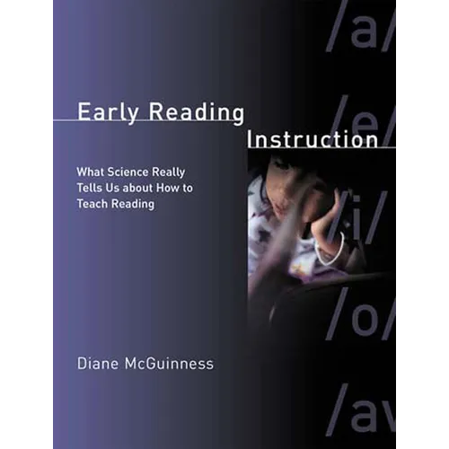 Early Reading Instruction: What Science Really Tells Us about How to Teach Reading