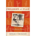 Children at Play: An American History