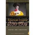 American Cinema, 1890-1909: Themes and Variations