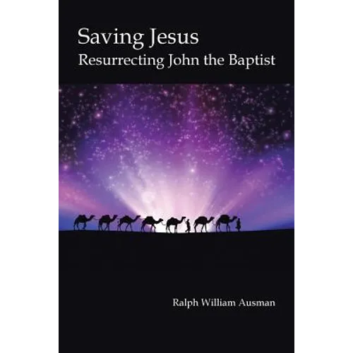 Saving Jesus: Resurrecting John the Baptist