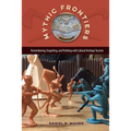 Mythic Frontiers: Remembering, Forgetting, and Profiting with Cultural Heritage Tourism