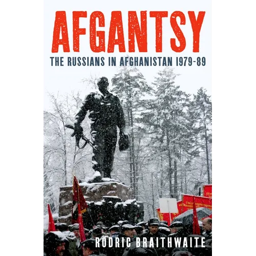Afgantsy: The Russians in Afghanistan 1979-89