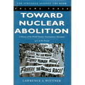 Toward Nuclear Abolition: A History of the World Nuclear Disarmament Movement, 1971-Present