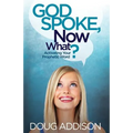 God Spoke, Now What?: Activating Your Prophetic Word