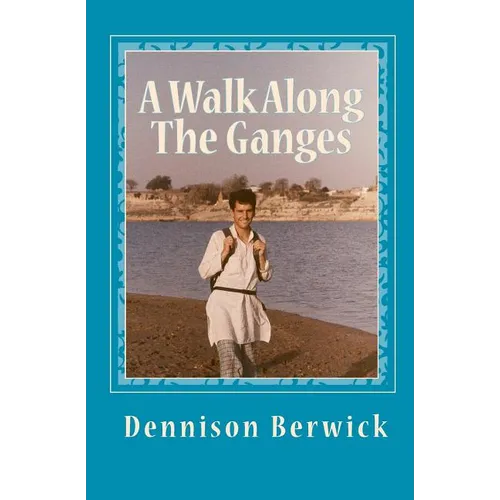 A Walk Along The Ganges: 2000 miles from sea to source