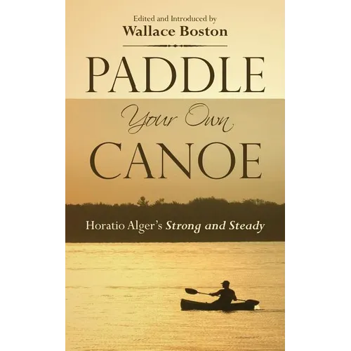 Paddle Your Own Canoe: Horatio Alger's Strong and Steady