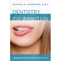Dentistry That Doesn't Bite: Changing the Way You Think about Dentistry