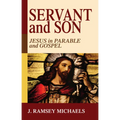 Servant and Son: Jesus in Parable and Gospel