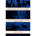 Anthropological Intelligence: The Deployment and Neglect of American Anthropology in the Second World War