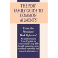The PDR Family Guide to Common Ailments: An Authoritative A-to-Z Guide to Your Family's Top 100 Health Concerns, Plus Standard Remedies and Natural Al