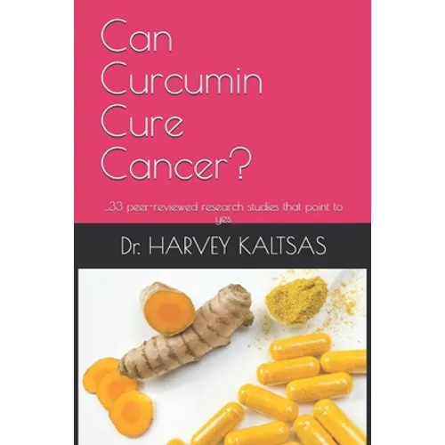 Can Curcumin Cure Cancer?: ...33 peer-reviewed research studies that point to yes