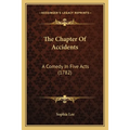 The Chapter Of Accidents: A Comedy In Five Acts (1782)