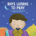 Rhys Learns to Pray: A Childrens Book About Jesus and Prayer