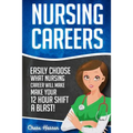 Nursing Careers: Easily Choose What Nursing Career Will Make Your 12 Hour Shift a Blast!