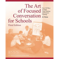 The Art of Focused Conversation for Schools, Third Edition: Over 100 Ways to Guide Clear Thinking and Promote Learning
