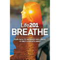 Life201 BREATHE: Your Path to Improved Wellness Is Only a Breath Away