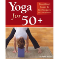 Yoga for 50+: Modified Poses and Techniques for a Safe Practice