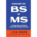 Overcome The BS of MS: A 3-Step Plan For Women Living With Multiple Sclerosis