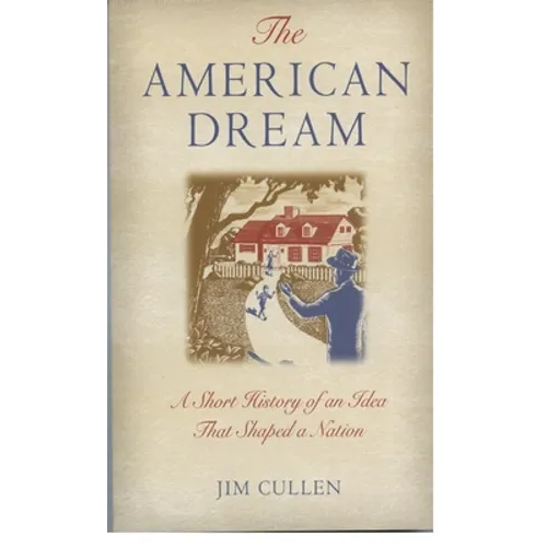 The American Dream: A Short History of an Idea That Shaped a Nation