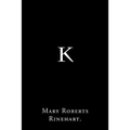 K By Mary Roberts Rinehart.