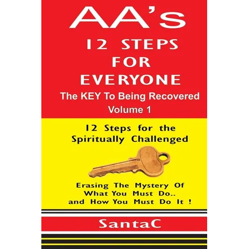 A A's 12 Steps For Everyone: The KEY to Being Recovered