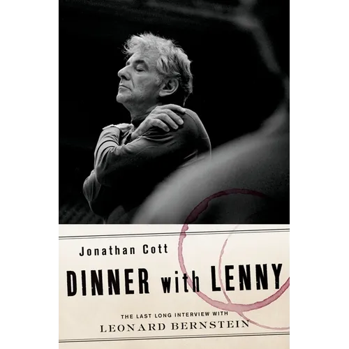 Dinner with Lenny: The Last Long Interview with Leonard Bernstein