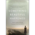 Something Beautiful Happened: A Story of Survival and Courage in the Face of Evil