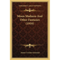Moon Madness And Other Fantasies (1910)