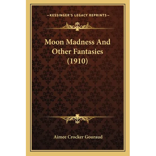 Moon Madness And Other Fantasies (1910)