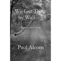 We Get There by Walking