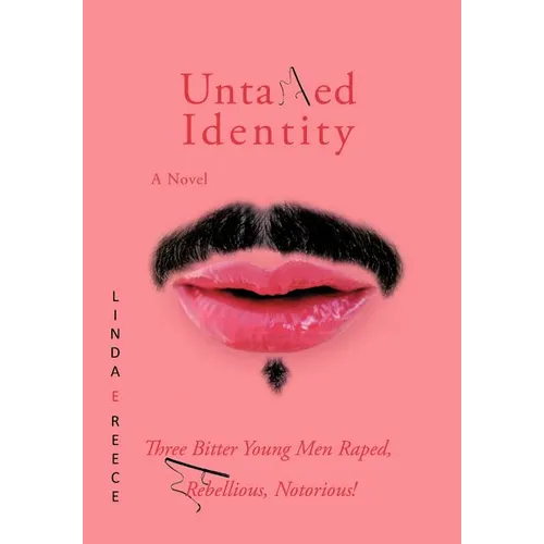 Untamed Identity: Three Bitter Young Men Raped, Rebellious, Notorious!