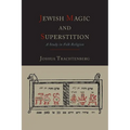 Jewish Magic and Superstition: A Study in Folk Religion