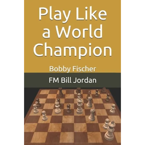 Play Like a World Champion: Bobby Fischer