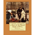 Captains courageous; a story of the Grand Banks (1897). By: Rudyard Kipling: Novel (illustrated)