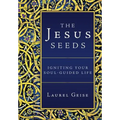 The Jesus Seeds: Igniting Your Soul-Guided Life