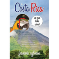 The Costa Rica No One Talks About: Politically Incorrect Facts And Information About Pura Vida From A Long Time Resident Of Costa Rica