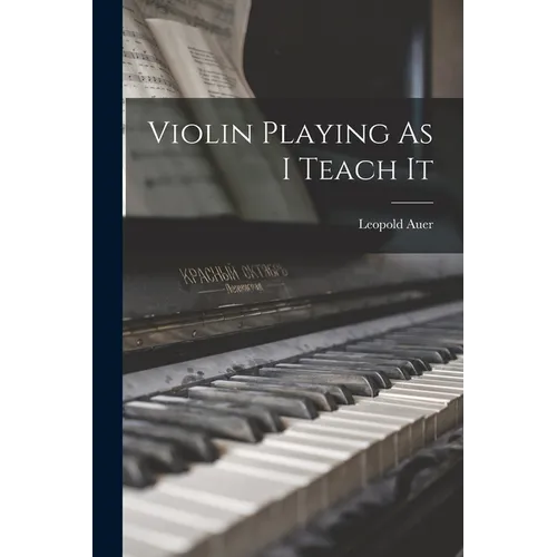 Violin Playing As I Teach It